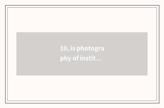 10, is photography of institute of Wuhan project science and technology tuitiona