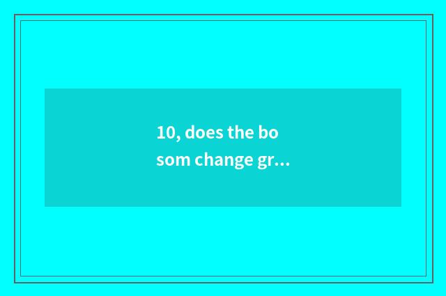 10, does the bosom change growing center of children of haing Ha Beibei how?