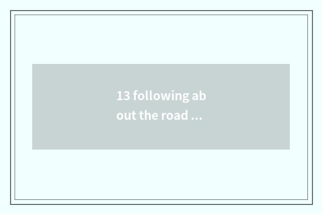 13 following about the road by implement in the view () be correct?