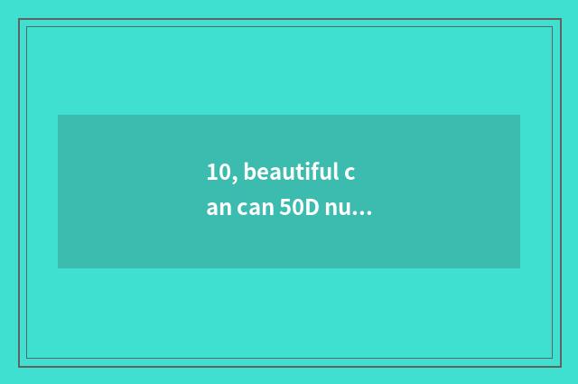 10, beautiful can can 50D number camera mix full frame scene?