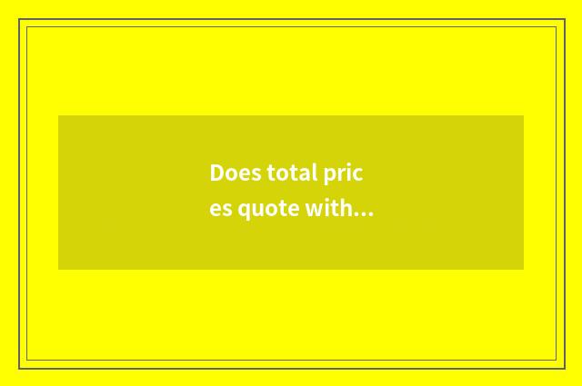 Does total prices quote with detailed list quote is distinguished?