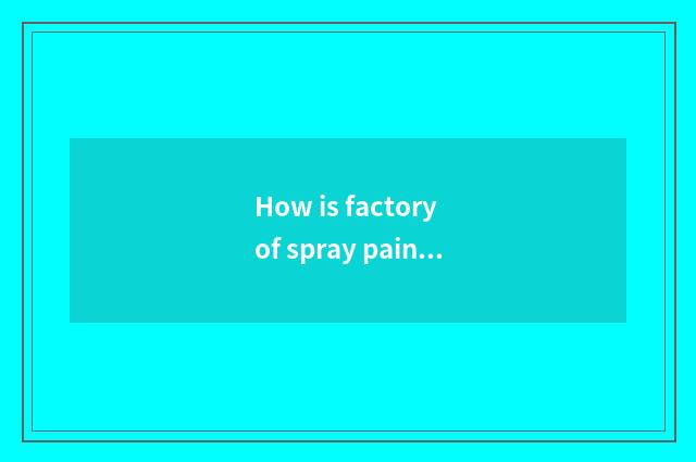 How is factory of spray paint quote to quote?