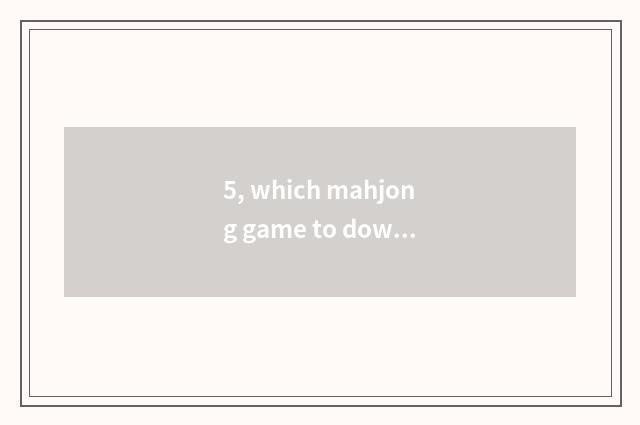5, which mahjong game to download to you can gain fund inside App?