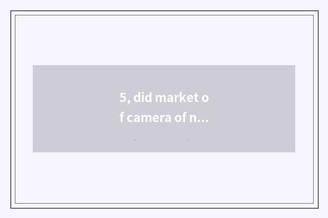 5, did market of camera of number of Suo Ni W570 quote 2011?