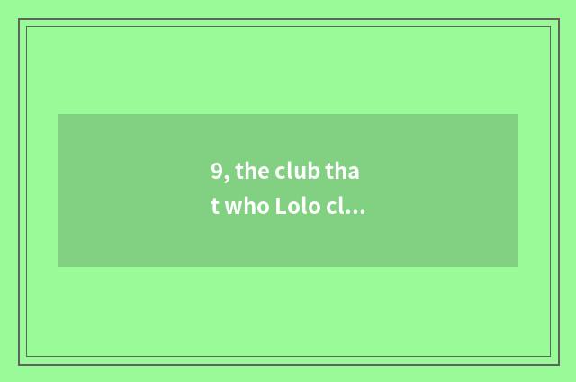 9, the club that who Lolo club is?
