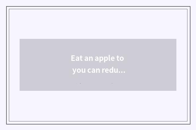 Eat an apple to you can reduce weight?
