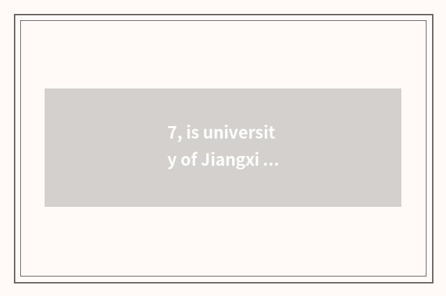 7, is university of Jiangxi finance and economics protected grind what can you g