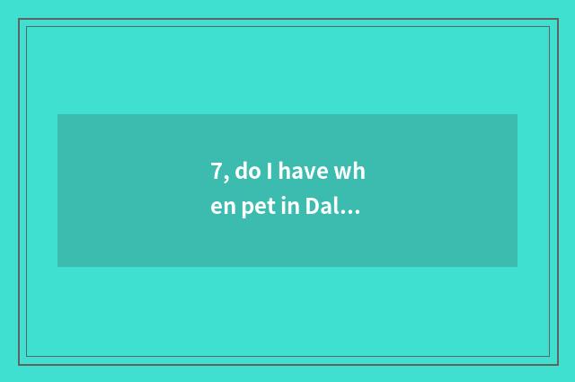 7, do I have when pet in Dali temple 2?