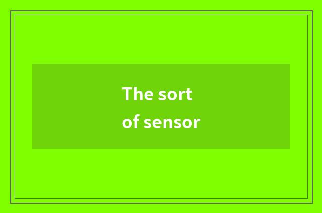 The sort of sensor