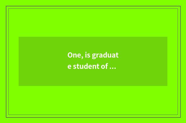 One, is graduate student of college of northwest aricultural science and technol