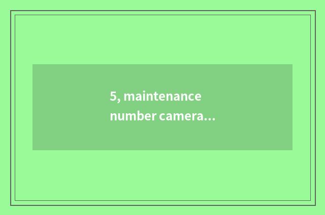 5, maintenance number camera, how to give digital camera discharge?