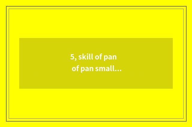 5, skill of pan of pan small town?