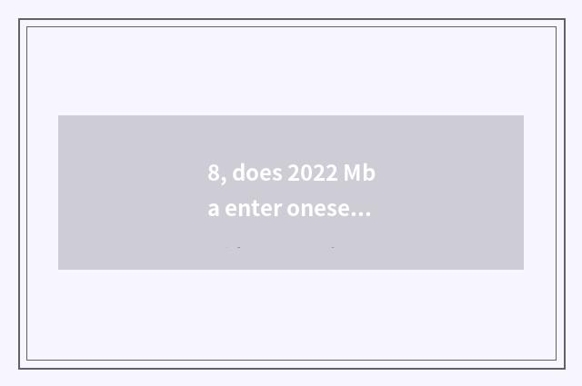 8, does 2022 Mba enter oneself for an examination condition and charge?