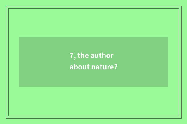 7, the author about nature?
