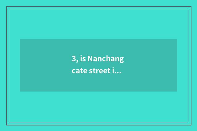 3, is Nanchang cate street in?