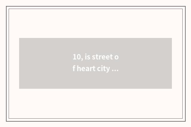 10, is street of heart city cate in which?
