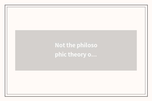 Not the philosophic theory of conflict?