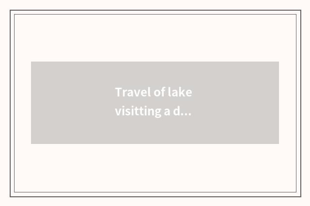 Travel of lake visitting a day goes vacationing area, does travel of lake visitt