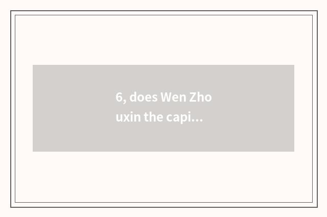 6, does Wen Zhouxin the capital of a country where home home is do so that desig