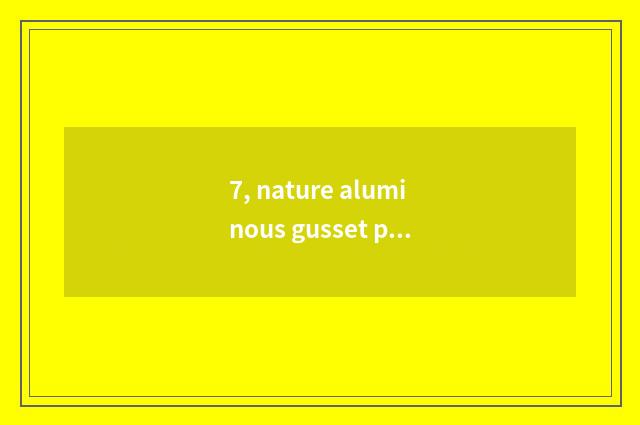 7, nature aluminous gusset plate how?
