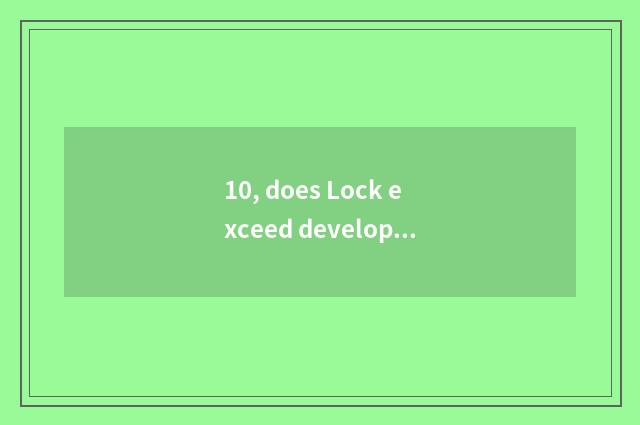 10, does Lock exceed developmental pet inside kingdom?