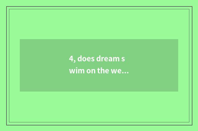 4, does dream swim on the west any of the twelve animals pet?