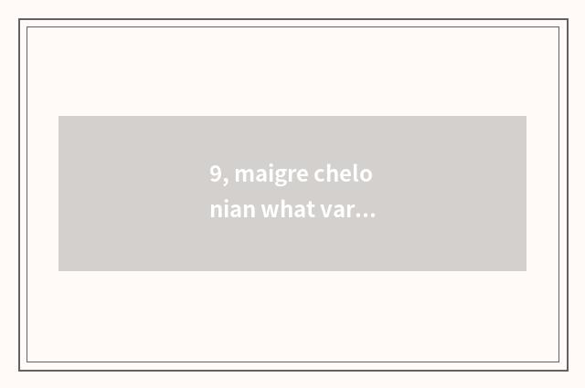 9, maigre chelonian what variety is nice raise?