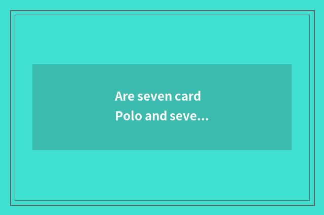 Are seven card Polo and seven card distinguished?