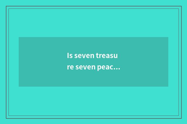 Is seven treasure seven peaceful what meaning?