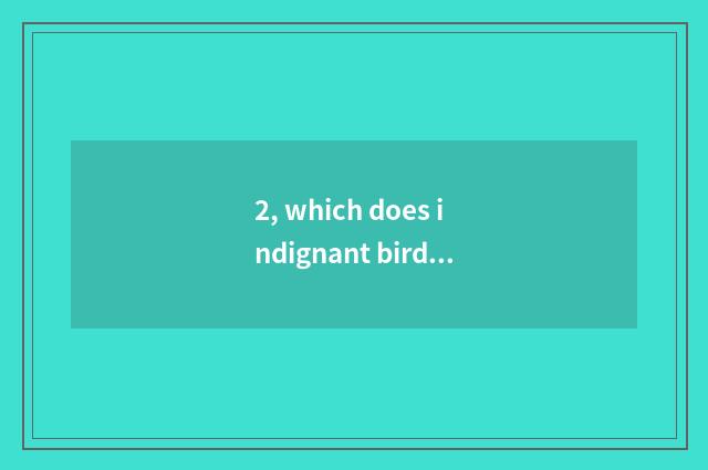 2, which does indignant birdie download?