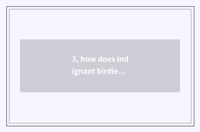 3, how does indignant birdie download?