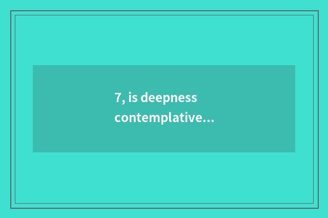 7, is deepness contemplative loosen guide language explain?