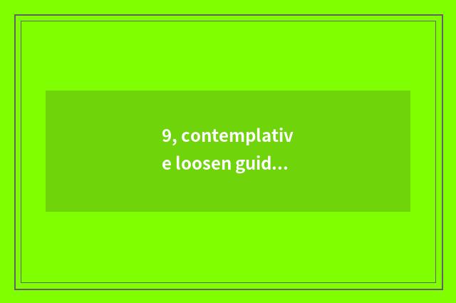 9, contemplative loosen guide language suggestion language?