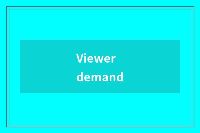 Viewer demand