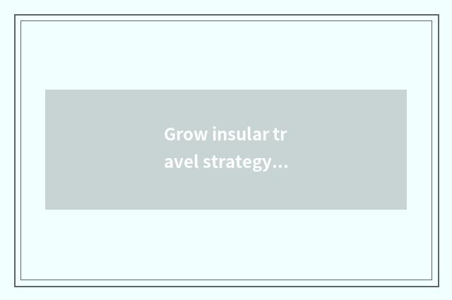 Grow insular travel strategy: What note does travel length an island have?