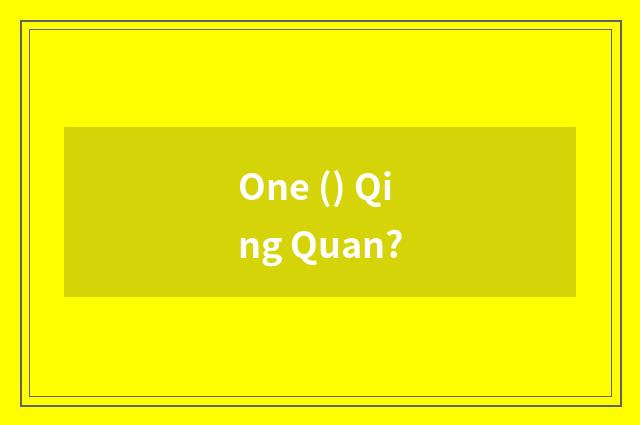 One () Qing Quan?