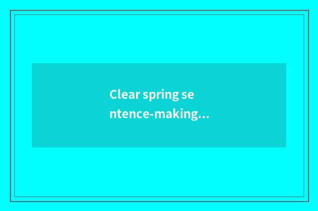 Clear spring sentence-making?