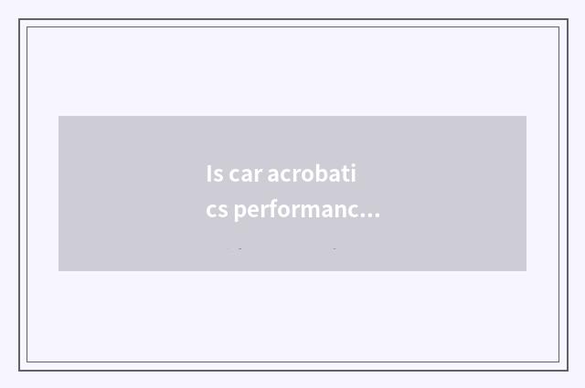 Is car acrobatics performance moved with the hand or block automatically?
