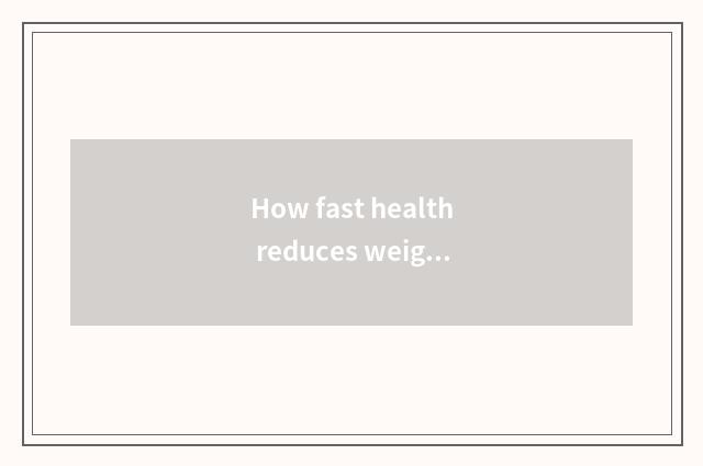 How fast health reduces weight?
