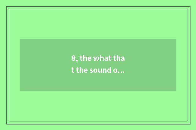 8, the what that the sound of nature behaved nature?