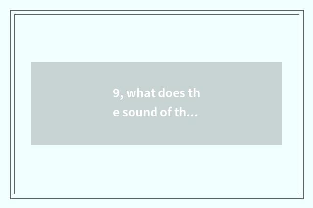 9, what does the sound of the language nature of nature have?