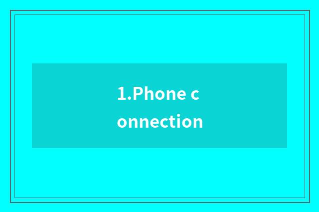 1.Phone connection