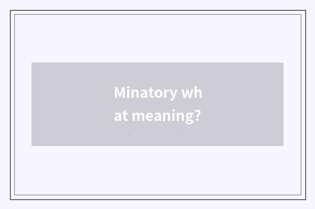 Minatory what meaning?