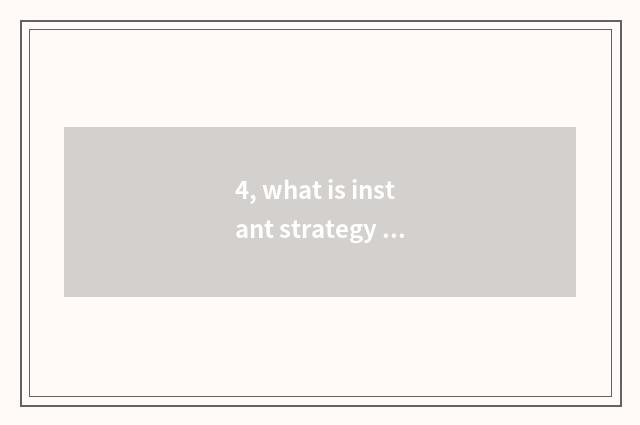 4, what is instant strategy game?