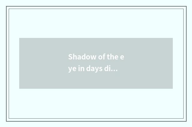 Shadow of the eye in days dish is eye shadow formulary?