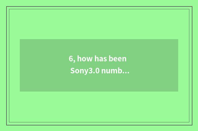 6, how has been Sony3.0 number camera used?