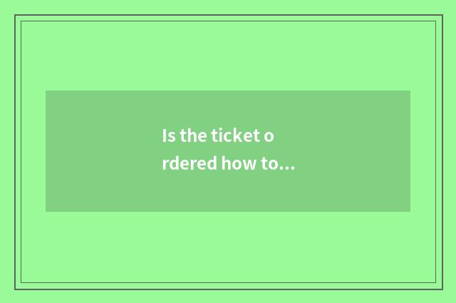 Is the ticket ordered how to order a ticket on the net?