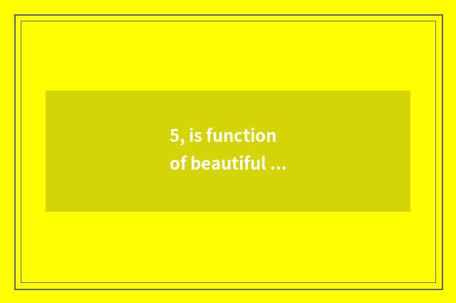 5, is function of beautiful Yan Xiang beautiful colour video?