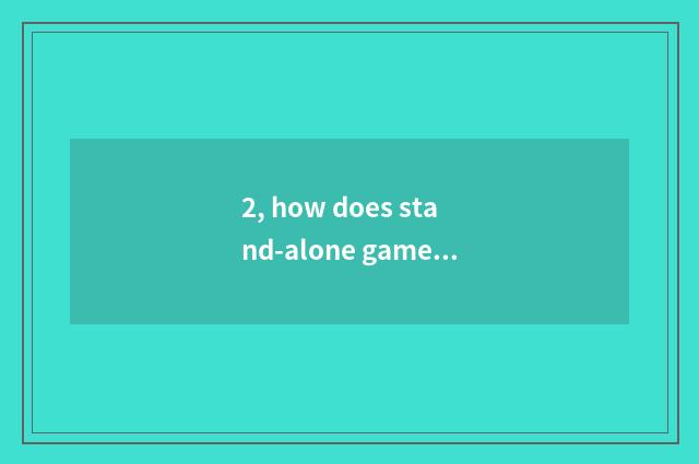 2, how does stand-alone game download?