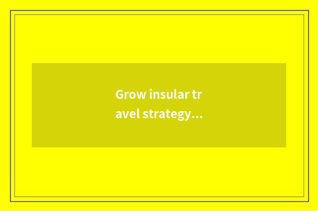 Grow insular travel strategy: What note does travel length an island have?
